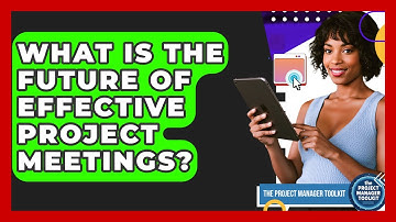 What Is The Future Of Effective Project Meetings? - The Project Manager Toolkit