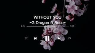 [1 hour] WITHOUT YOU - G-DRAGON FT ROSE