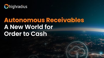 Autonomous Receivables | A New World for Order to Cash | HighRadius