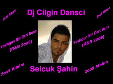 Dj Cilgin Dansci Vs Selcuk Sahin Yoklugun Bin Dert Bana (R&B 2oo9)