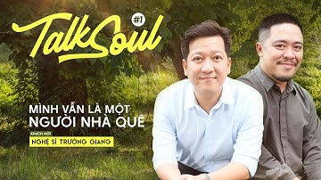 [Full] Trường Giang: "Trong thâm tâm tôi vẫn là người nhà quê" | TALKSOUL #1 - Kenh14 Special