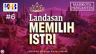 Mahkota Pengantin #6 : Landasan Memilih Istri - Khalid Basalamah