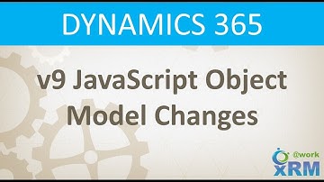 DYNAMICS 365 v9 JavaScript Object Model Changes