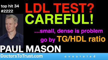 PAUL MASON| TOP HIT 34  LDL TEST? CAREFUL!    …small, dense is problem: go by TG/HDL ratio