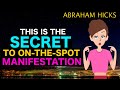 This is The Secret to On-The-Spot Manifestation! - Abraham Hicks