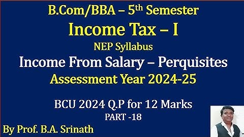 IT -1 A.Y 2024-25 NEP Syllabus- Income From Salary Problems 2024 BCU Q.P for 12 Marks By Srinath Sir