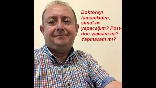 Doktorayı tamamladım, şimdi ne yapacağım? Post-doc yapsam mı? Yapmasam mı?