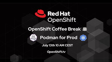 OpenShift Coffee Break: Podman for Prod