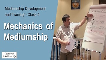 Mediumship Development Training Class 4 - The Mechanics of Mediumship