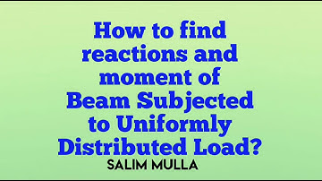 How to Find Reactions and Moments of Beam subjected to Uniformly Distributed load?
