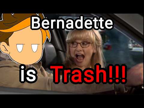 Why Bernadette should be hated