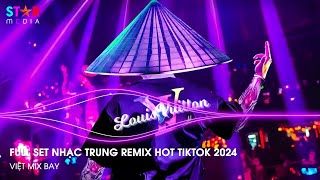 NHẠC TRUNG QUỐC REMIX 2024 - NHẠC HOA REMIX HOT TIKTOK - FULL SET NHẠC TRUNG REMIX HAY NHẤT 2024