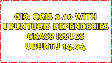 GIS: QGIS 2.10 with ubuntugis dependecies Grass issues Ubuntu 14.04
