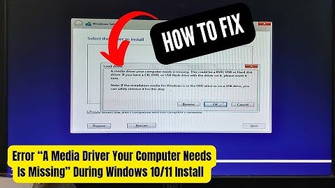 Error “A Media Driver Your Computer Needs Is Missing” During Windows 10/11 Install - How To Fixed