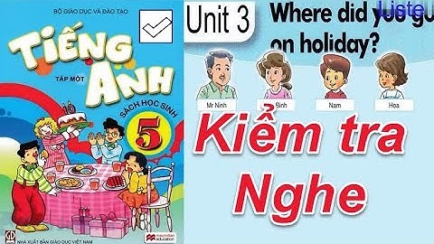 Tiếng Anh Lớp 5 Unit 3 Where Did You Go On Holiday ( NGHE và KIỂM TRA)