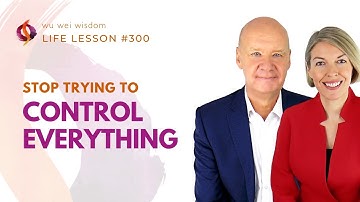 Stop Trying to Control Everything! How to Trust Life More | Wu Wei Wisdom