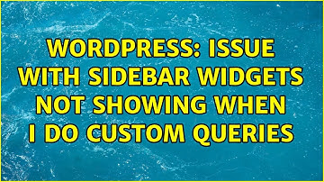 Wordpress: Issue with sidebar widgets not showing when I do custom queries