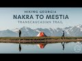 Hiking Nakra to Mestia | 5 Day Svaneti Transcaucasian Trail, Georgia