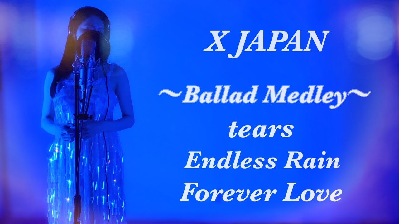 【女性が歌う−1】X JAPAN バラードメドレー／tears , Endless Rain , Forever Love／Covered by 櫻井まゆ【歌ってみた】