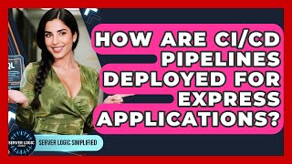 How Are CI/CD Pipelines Deployed For Express Applications? - Server Logic Simplified