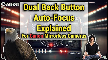 Dual Back Button Auto Focus Explained for Canon Mirrorless Cameras | Why & How to use it