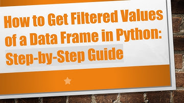 How to Get Filtered Values of a Data Frame in Python: Step-by-Step Guide