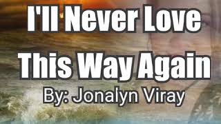 I&#39;ll Never Love This Way Again-by: Jonalyn Viray w/lyrics