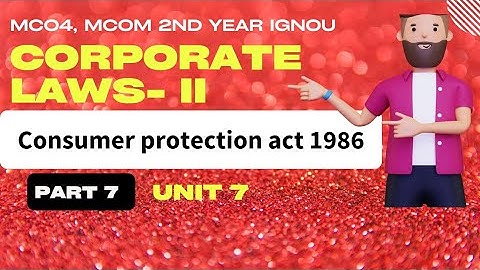 Consumers protection act 1986 | PART 7 | Unit 7| MCO 4 MCOM 2nd year IGNOU