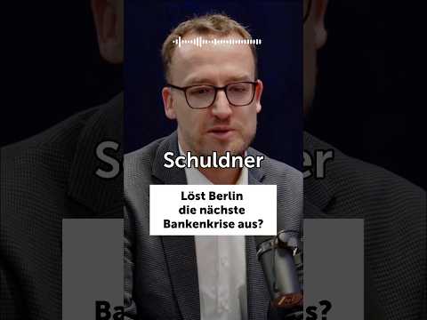 Löst Berlin die nächste Bankenkrise aus?