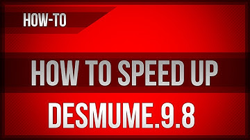 How to Speed up DeSmuME.9.8
