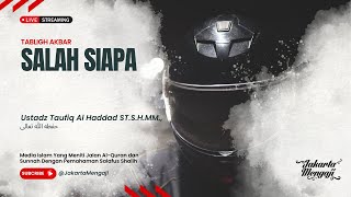 |LIVE| Ustadz Taufik Al Haddad Hafidzahullahuta'ala - SALAH SIAPA?