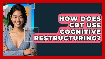 How Does CBT Use Cognitive Restructuring? - CBT Toolkit