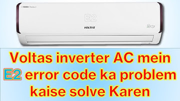 Voltas inverter Ac me E2 error code ka problem kaise solve Karen