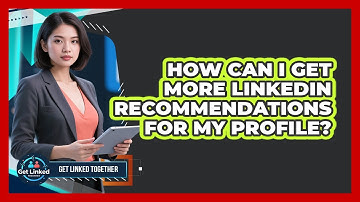 How Can I Get More LinkedIn Recommendations For My Profile? - Get Linked Together