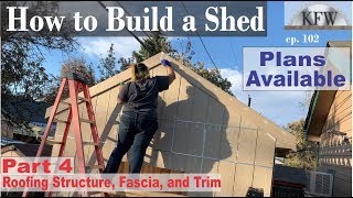 102 - Shed Build part 4 Roofing Structure, Fascia, and Trim