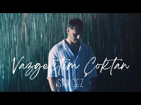 Sancez - Vazgeçtim Çoktan [Official Video]