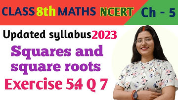 Q 7 , Ex 5.4 - Squares and square roots  - Chapter 5 - Class 8th NCERT | maths new syllabus 2023