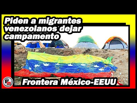 Autoridades mexicanas piden a migrantes venezolanos dejar campamento