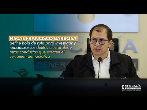 Fiscal Francisco Barbosa define hoja de ruta para investigar y judicializar delitos electorales
