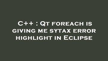C++ : Qt foreach is giving me sytax error highlight in Eclipse