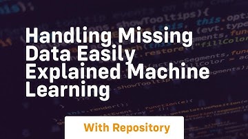 handling missing data easily explained machine learning
