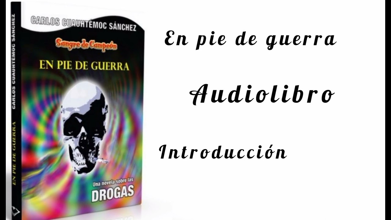 En pie de guerra Audiolibro intro (Carlos Cuanhtémoc Sánchez) - YouTube