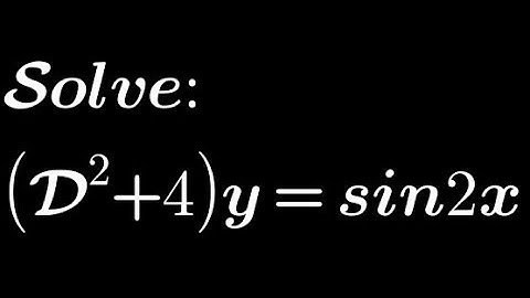 Solve: (D²+4)y= sin2x