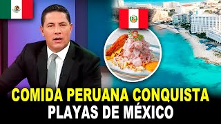 ¡Asombroso!  La Comida Peruana LLEGÓ a las playas de México y es todo un ÉXITO