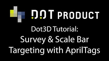 Dot3D Tutorial: Survey & Scale Bar Targeting with AprilTags
