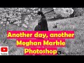 Another day another Meghan Markle photoshop