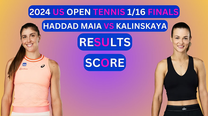 Beatriz Haddad Maia vs Anna Kalinskaya Results & Score 2024 US Open Tennis 1/16-Finals