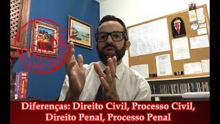 Diferenças: Processo Civil, Direito Civil, Processo Penal, Direito Penal