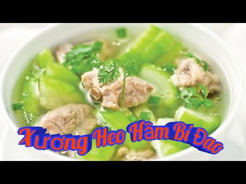 Hướng Dẫn Món Xương Heo Hầm Bí Đao/Món Ăn Gia Đình