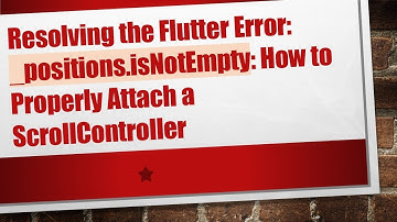 Resolving the Flutter Error: _positions.isNotEmpty: How to Properly Attach a ScrollController
